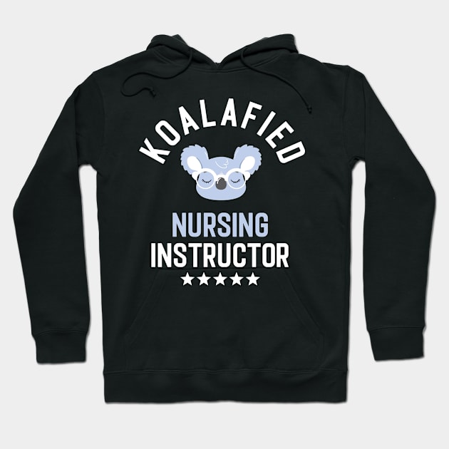 Koalafied Nursing Instructor - Funny Gift Idea for Nursing Instructors Hoodie by BetterManufaktur